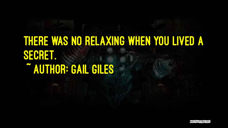 Gail Giles Quotes: There Was No Relaxing When You Lived A Secret.