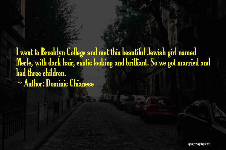 Dominic Chianese Quotes: I Went To Brooklyn College And Met This Beautiful Jewish Girl Named Merle, With Dark Hair, Exotic Looking And Brilliant.