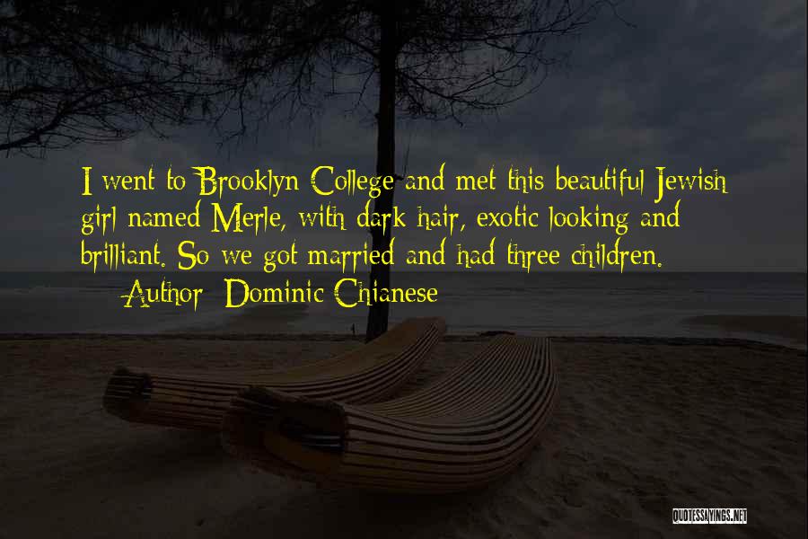 Dominic Chianese Quotes: I Went To Brooklyn College And Met This Beautiful Jewish Girl Named Merle, With Dark Hair, Exotic Looking And Brilliant.