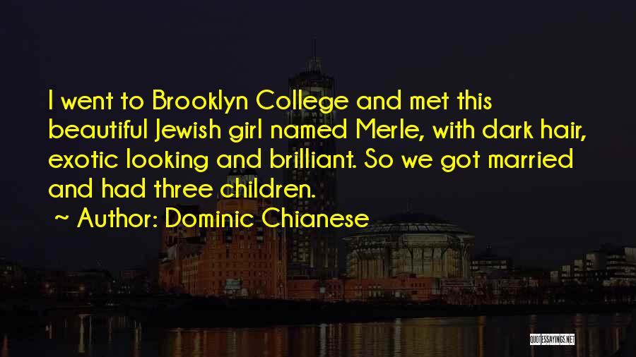 Dominic Chianese Quotes: I Went To Brooklyn College And Met This Beautiful Jewish Girl Named Merle, With Dark Hair, Exotic Looking And Brilliant.