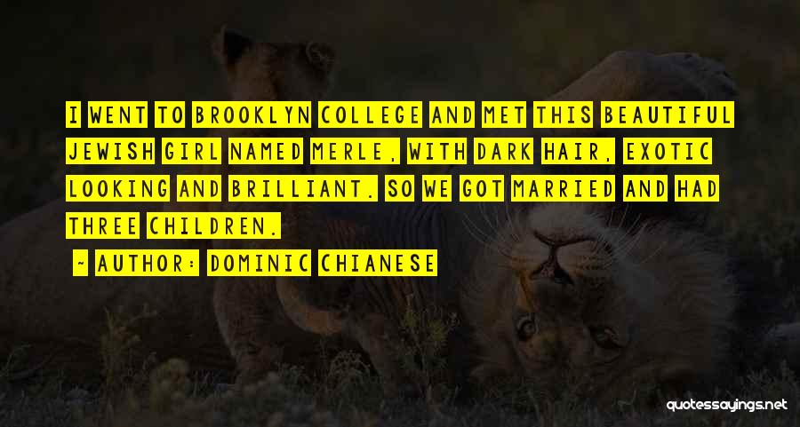 Dominic Chianese Quotes: I Went To Brooklyn College And Met This Beautiful Jewish Girl Named Merle, With Dark Hair, Exotic Looking And Brilliant.