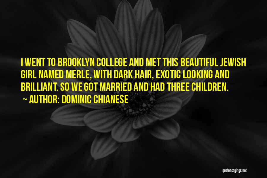Dominic Chianese Quotes: I Went To Brooklyn College And Met This Beautiful Jewish Girl Named Merle, With Dark Hair, Exotic Looking And Brilliant.