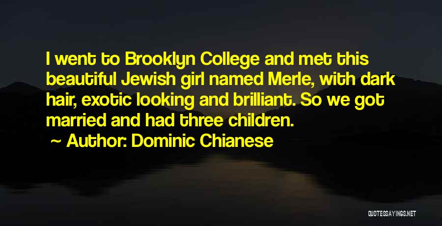 Dominic Chianese Quotes: I Went To Brooklyn College And Met This Beautiful Jewish Girl Named Merle, With Dark Hair, Exotic Looking And Brilliant.