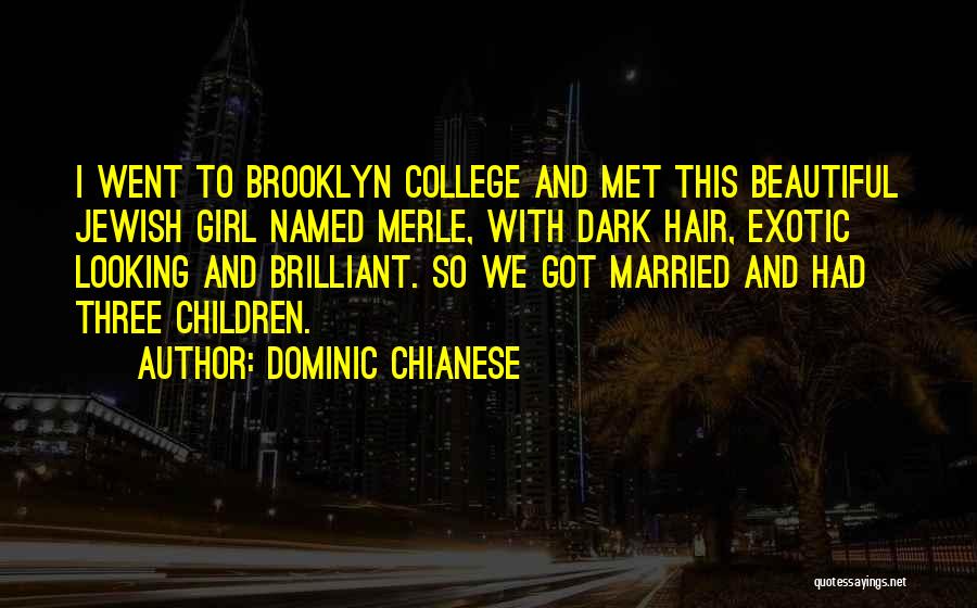 Dominic Chianese Quotes: I Went To Brooklyn College And Met This Beautiful Jewish Girl Named Merle, With Dark Hair, Exotic Looking And Brilliant.