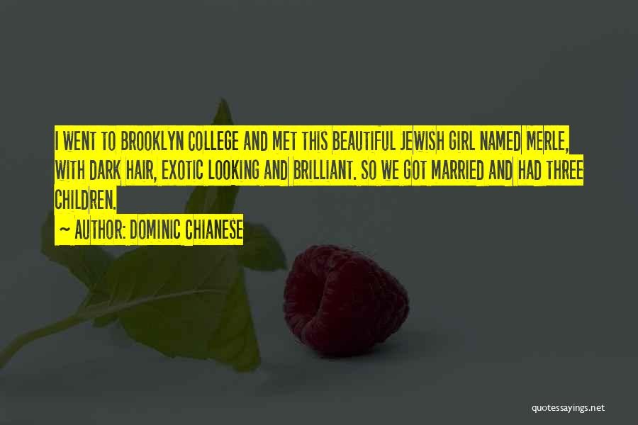 Dominic Chianese Quotes: I Went To Brooklyn College And Met This Beautiful Jewish Girl Named Merle, With Dark Hair, Exotic Looking And Brilliant.
