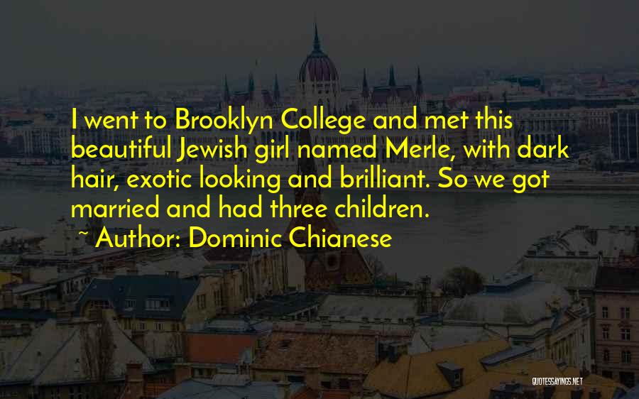 Dominic Chianese Quotes: I Went To Brooklyn College And Met This Beautiful Jewish Girl Named Merle, With Dark Hair, Exotic Looking And Brilliant.