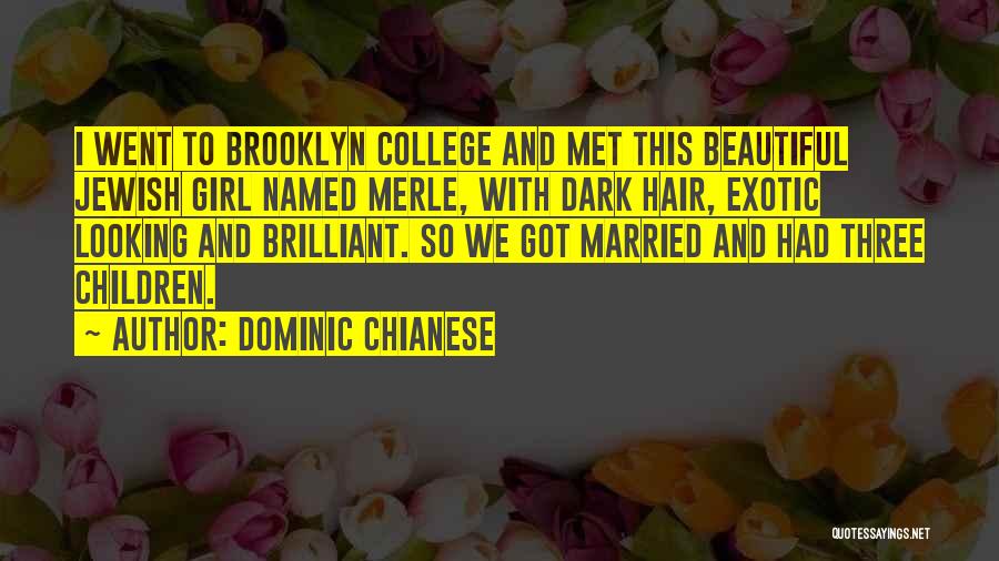 Dominic Chianese Quotes: I Went To Brooklyn College And Met This Beautiful Jewish Girl Named Merle, With Dark Hair, Exotic Looking And Brilliant.