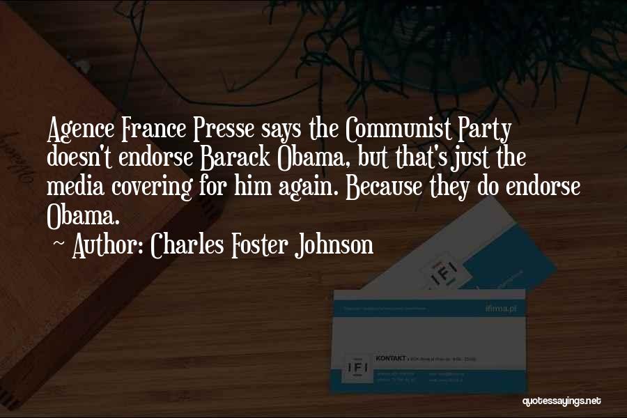 Charles Foster Johnson Quotes: Agence France Presse Says The Communist Party Doesn't Endorse Barack Obama, But That's Just The Media Covering For Him Again.