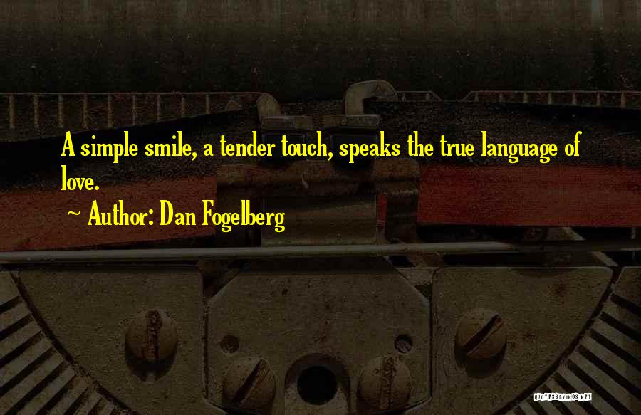 Dan Fogelberg Quotes: A Simple Smile, A Tender Touch, Speaks The True Language Of Love.