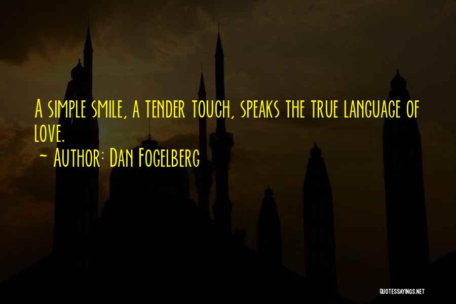 Dan Fogelberg Quotes: A Simple Smile, A Tender Touch, Speaks The True Language Of Love.