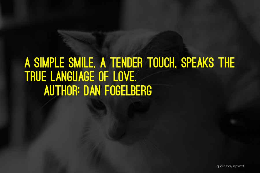 Dan Fogelberg Quotes: A Simple Smile, A Tender Touch, Speaks The True Language Of Love.