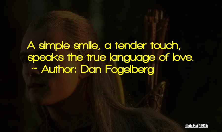 Dan Fogelberg Quotes: A Simple Smile, A Tender Touch, Speaks The True Language Of Love.