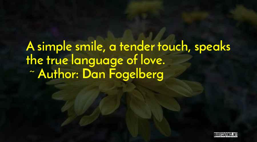 Dan Fogelberg Quotes: A Simple Smile, A Tender Touch, Speaks The True Language Of Love.