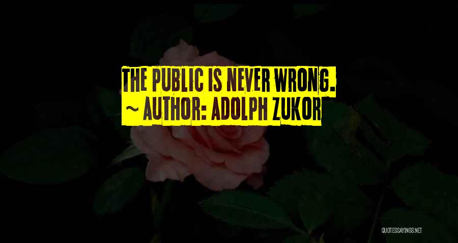 Adolph Zukor Quotes: The Public Is Never Wrong.