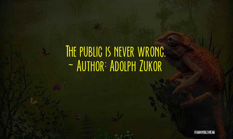 Adolph Zukor Quotes: The Public Is Never Wrong.