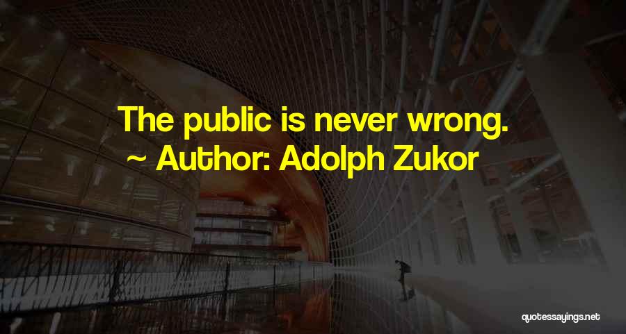 Adolph Zukor Quotes: The Public Is Never Wrong.