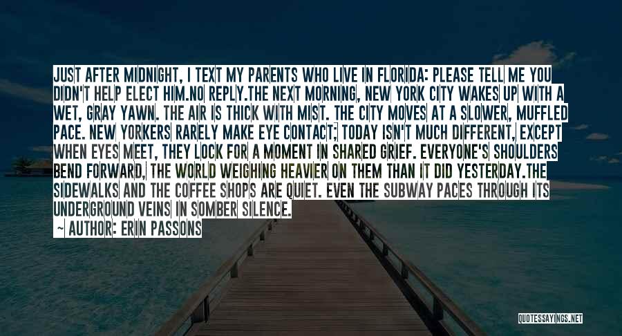 Erin Passons Quotes: Just After Midnight, I Text My Parents Who Live In Florida: Please Tell Me You Didn't Help Elect Him.no Reply.the