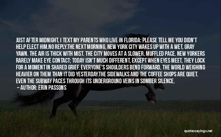 Erin Passons Quotes: Just After Midnight, I Text My Parents Who Live In Florida: Please Tell Me You Didn't Help Elect Him.no Reply.the