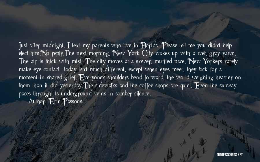 Erin Passons Quotes: Just After Midnight, I Text My Parents Who Live In Florida: Please Tell Me You Didn't Help Elect Him.no Reply.the