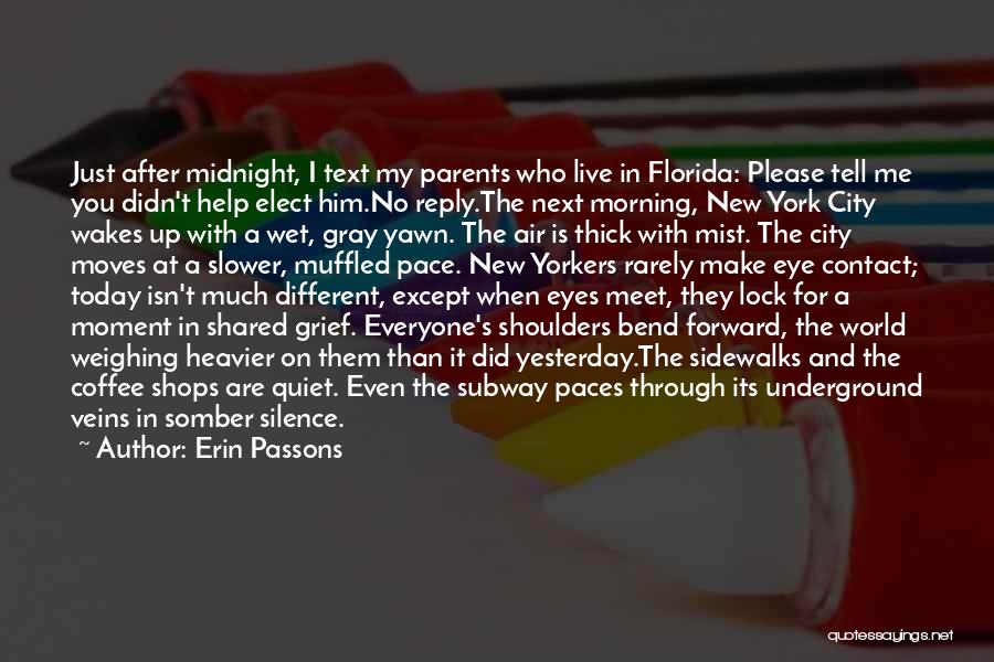 Erin Passons Quotes: Just After Midnight, I Text My Parents Who Live In Florida: Please Tell Me You Didn't Help Elect Him.no Reply.the