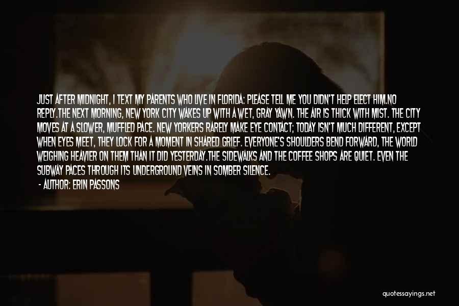 Erin Passons Quotes: Just After Midnight, I Text My Parents Who Live In Florida: Please Tell Me You Didn't Help Elect Him.no Reply.the