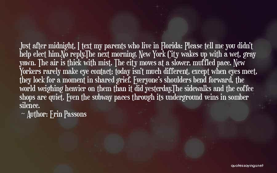 Erin Passons Quotes: Just After Midnight, I Text My Parents Who Live In Florida: Please Tell Me You Didn't Help Elect Him.no Reply.the