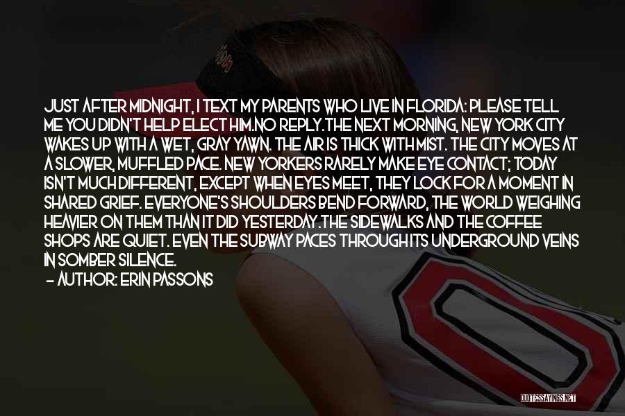 Erin Passons Quotes: Just After Midnight, I Text My Parents Who Live In Florida: Please Tell Me You Didn't Help Elect Him.no Reply.the