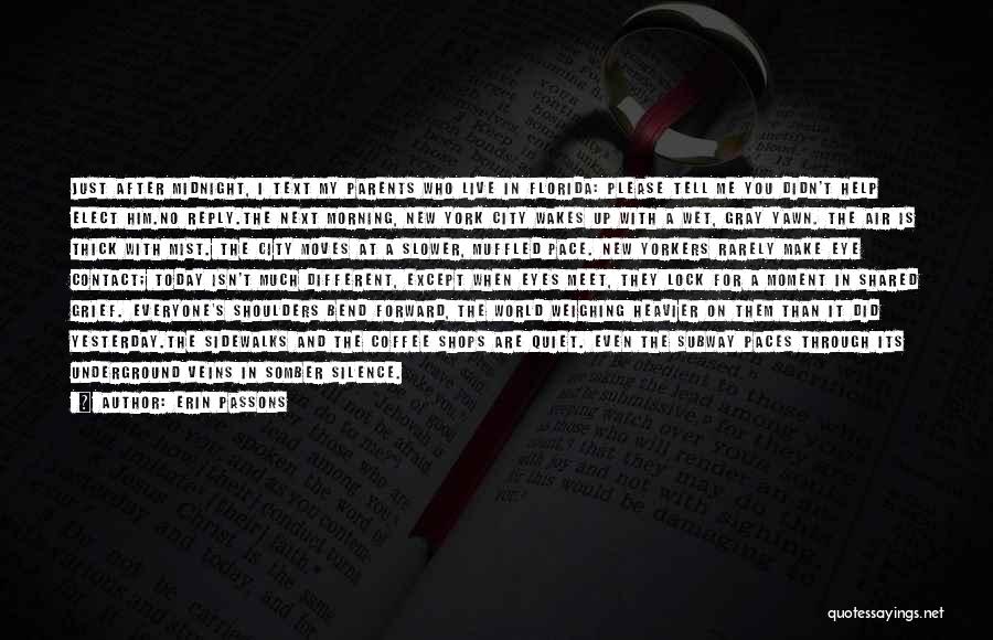 Erin Passons Quotes: Just After Midnight, I Text My Parents Who Live In Florida: Please Tell Me You Didn't Help Elect Him.no Reply.the