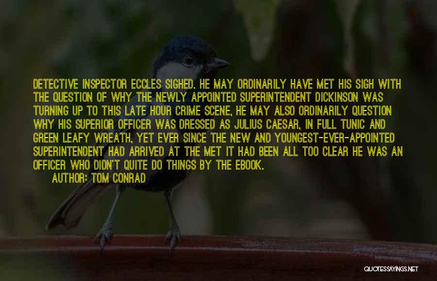 Tom Conrad Quotes: Detective Inspector Eccles Sighed. He May Ordinarily Have Met His Sigh With The Question Of Why The Newly Appointed Superintendent