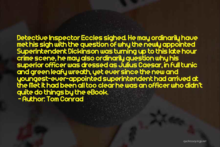 Tom Conrad Quotes: Detective Inspector Eccles Sighed. He May Ordinarily Have Met His Sigh With The Question Of Why The Newly Appointed Superintendent