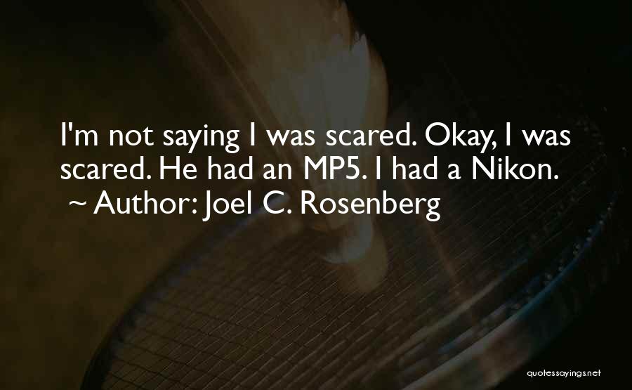 Joel C. Rosenberg Quotes: I'm Not Saying I Was Scared. Okay, I Was Scared. He Had An Mp5. I Had A Nikon.