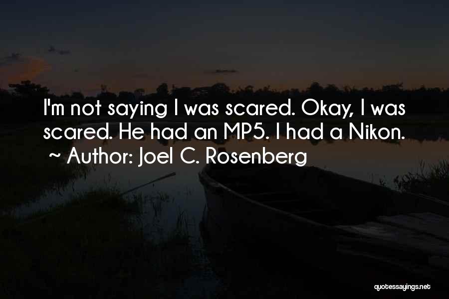 Joel C. Rosenberg Quotes: I'm Not Saying I Was Scared. Okay, I Was Scared. He Had An Mp5. I Had A Nikon.