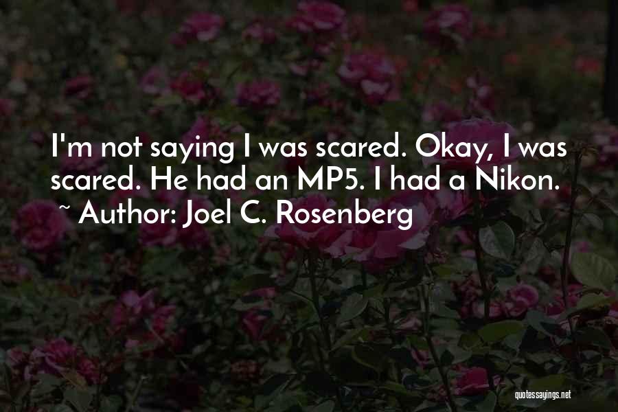Joel C. Rosenberg Quotes: I'm Not Saying I Was Scared. Okay, I Was Scared. He Had An Mp5. I Had A Nikon.