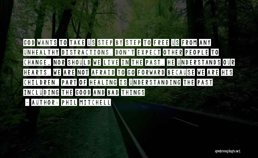 Phil Mitchell Quotes: God Wants To Take Us Step By Step To Free Us From Any Unhealthy Distractions. Don't Expect Other People To