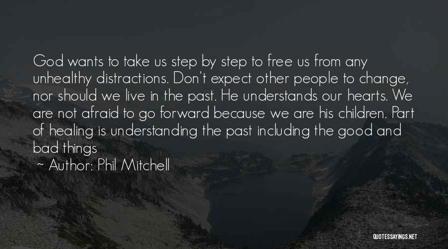 Phil Mitchell Quotes: God Wants To Take Us Step By Step To Free Us From Any Unhealthy Distractions. Don't Expect Other People To