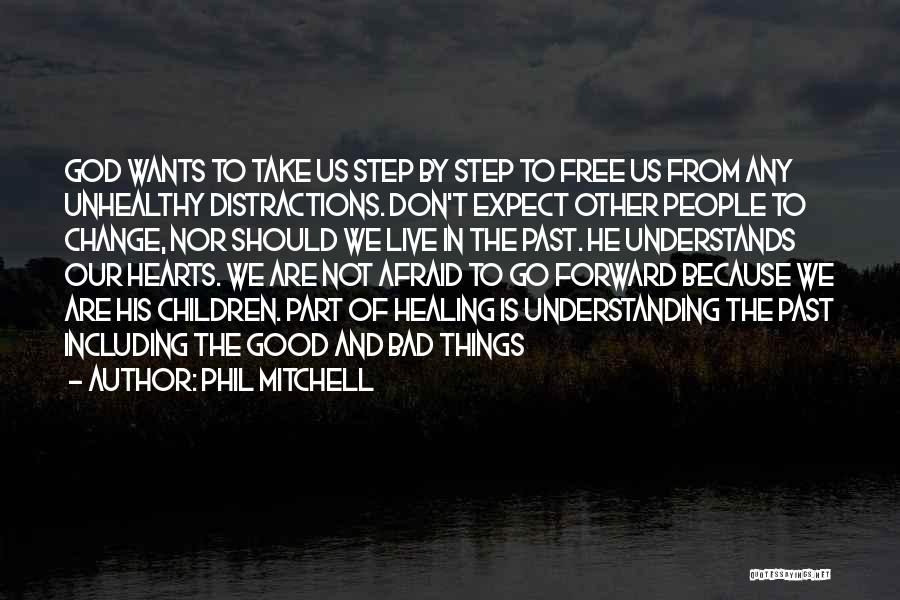 Phil Mitchell Quotes: God Wants To Take Us Step By Step To Free Us From Any Unhealthy Distractions. Don't Expect Other People To