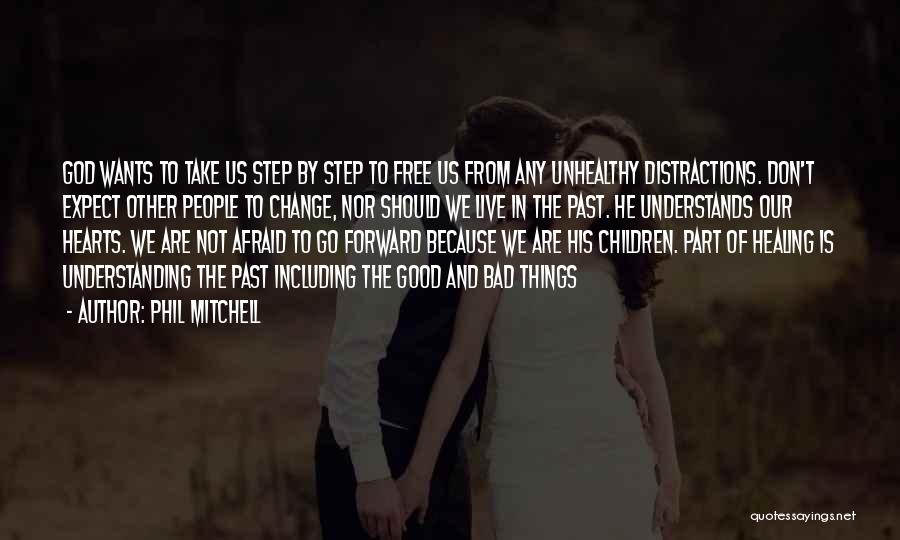 Phil Mitchell Quotes: God Wants To Take Us Step By Step To Free Us From Any Unhealthy Distractions. Don't Expect Other People To