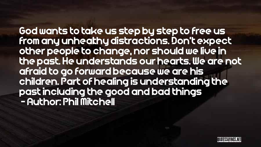 Phil Mitchell Quotes: God Wants To Take Us Step By Step To Free Us From Any Unhealthy Distractions. Don't Expect Other People To