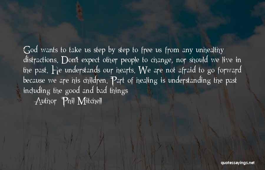 Phil Mitchell Quotes: God Wants To Take Us Step By Step To Free Us From Any Unhealthy Distractions. Don't Expect Other People To