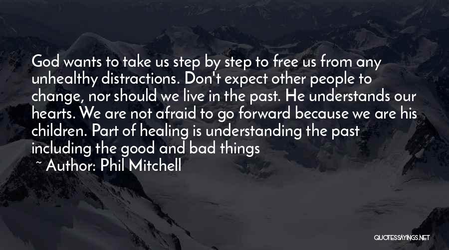 Phil Mitchell Quotes: God Wants To Take Us Step By Step To Free Us From Any Unhealthy Distractions. Don't Expect Other People To