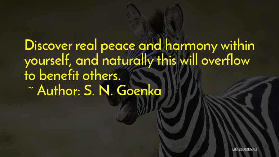 S. N. Goenka Quotes: Discover Real Peace And Harmony Within Yourself, And Naturally This Will Overflow To Benefit Others.