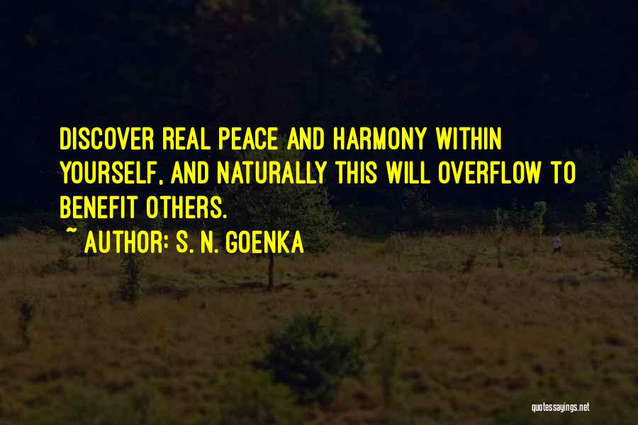 S. N. Goenka Quotes: Discover Real Peace And Harmony Within Yourself, And Naturally This Will Overflow To Benefit Others.