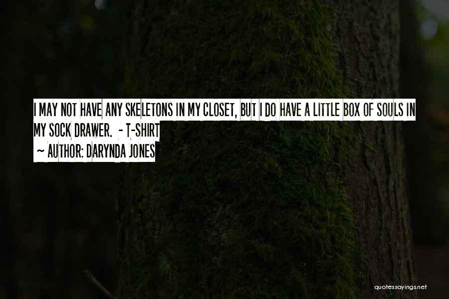 Darynda Jones Quotes: I May Not Have Any Skeletons In My Closet, But I Do Have A Little Box Of Souls In My