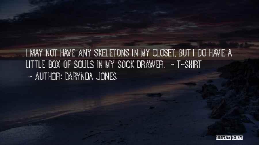 Darynda Jones Quotes: I May Not Have Any Skeletons In My Closet, But I Do Have A Little Box Of Souls In My