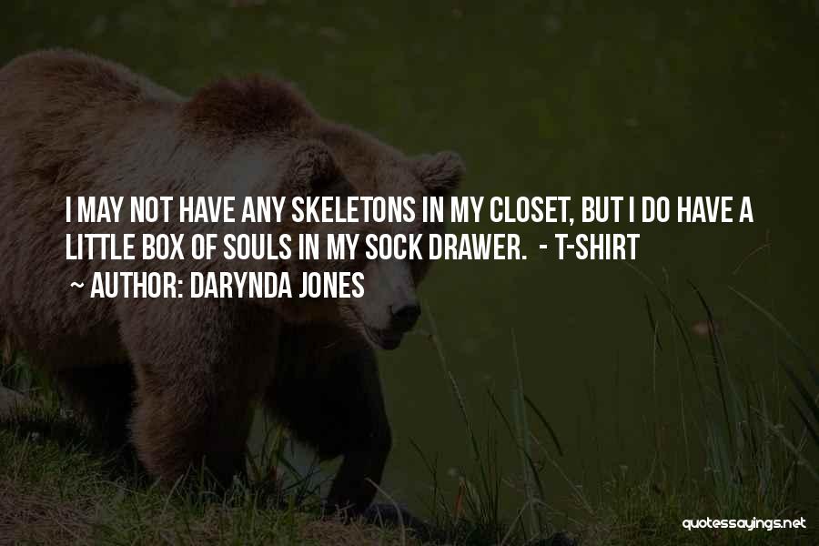 Darynda Jones Quotes: I May Not Have Any Skeletons In My Closet, But I Do Have A Little Box Of Souls In My