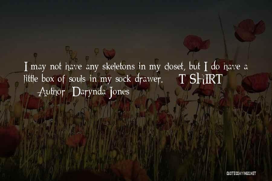 Darynda Jones Quotes: I May Not Have Any Skeletons In My Closet, But I Do Have A Little Box Of Souls In My