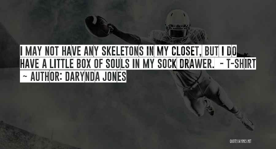 Darynda Jones Quotes: I May Not Have Any Skeletons In My Closet, But I Do Have A Little Box Of Souls In My