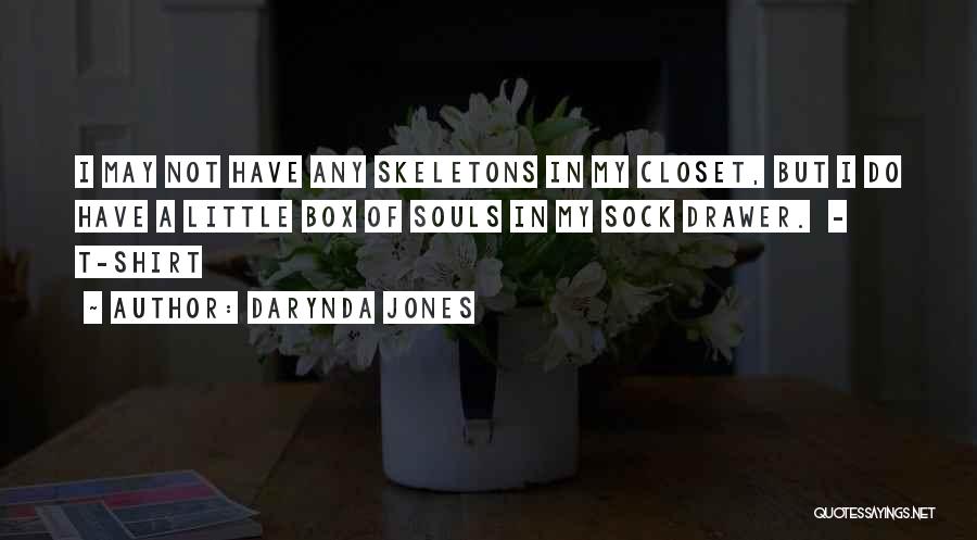 Darynda Jones Quotes: I May Not Have Any Skeletons In My Closet, But I Do Have A Little Box Of Souls In My