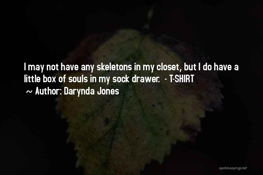 Darynda Jones Quotes: I May Not Have Any Skeletons In My Closet, But I Do Have A Little Box Of Souls In My