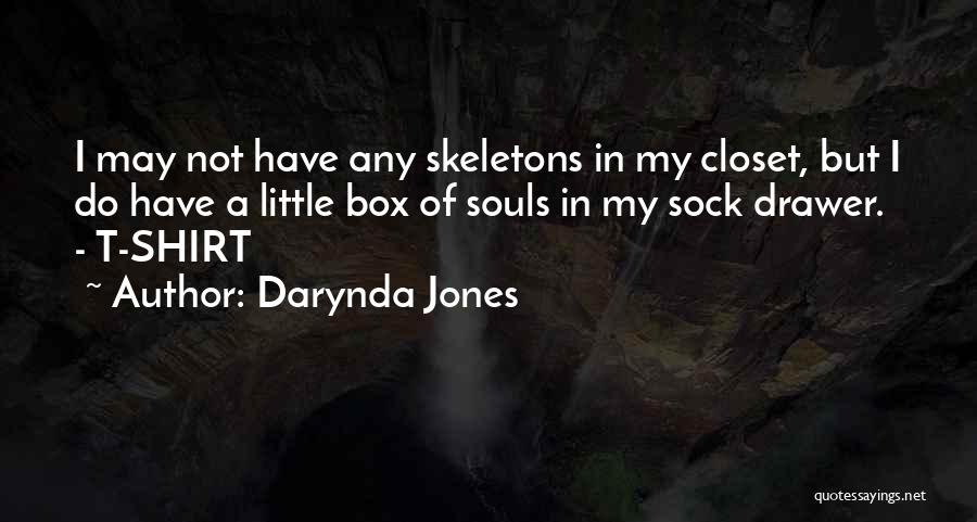 Darynda Jones Quotes: I May Not Have Any Skeletons In My Closet, But I Do Have A Little Box Of Souls In My